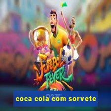 coca cola com sorvete