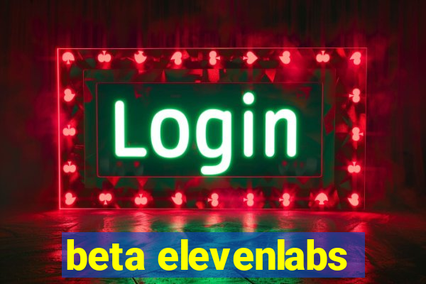 beta elevenlabs