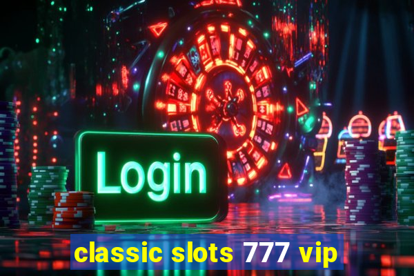 classic slots 777 vip