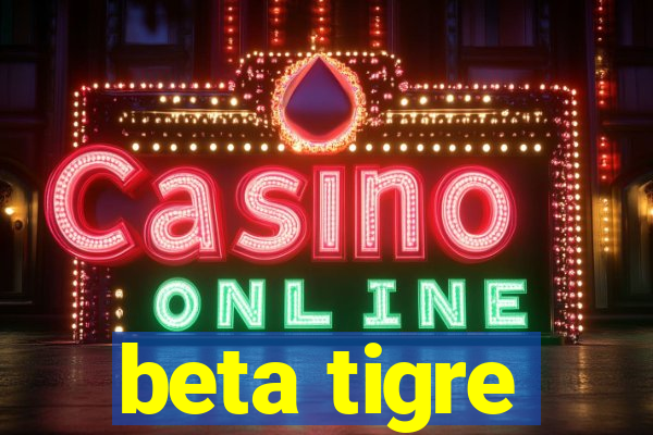 beta tigre