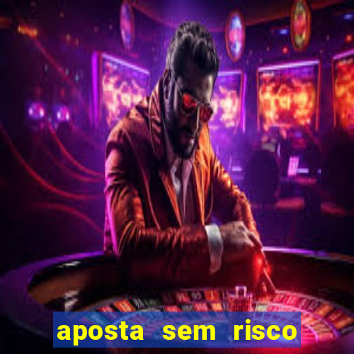 aposta sem risco bet 365