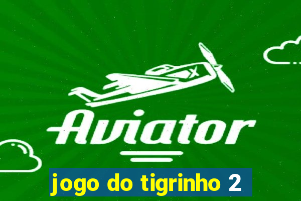 jogo do tigrinho 2