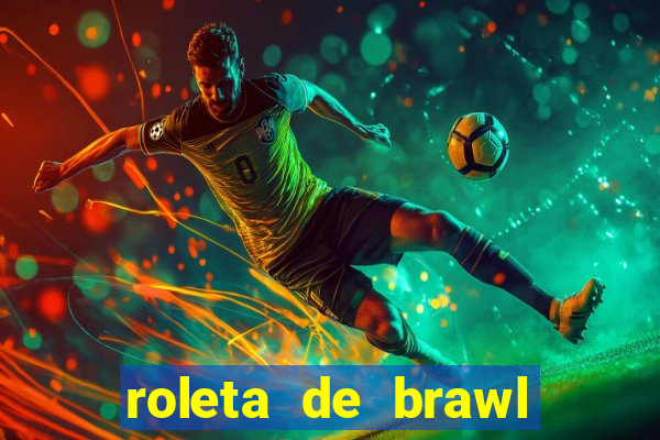 roleta de brawl stars 2024