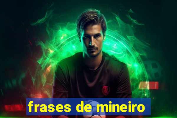 frases de mineiro