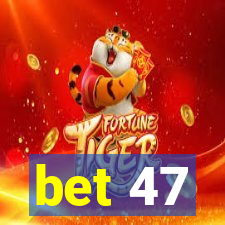 bet 47