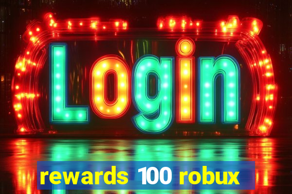 rewards 100 robux