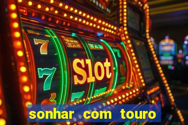 sonhar com touro bravo no mundo espiritual