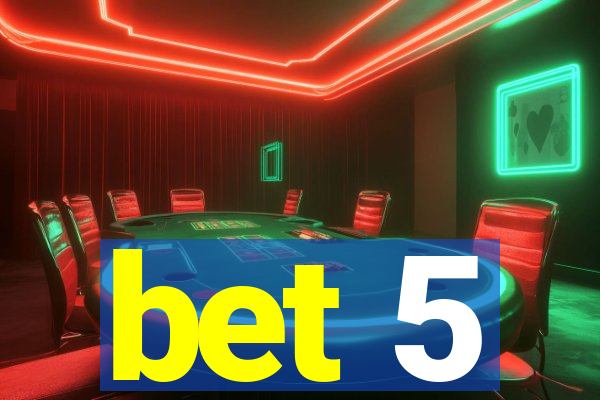 bet 5