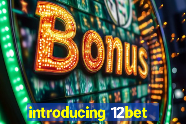 introducing 12bet