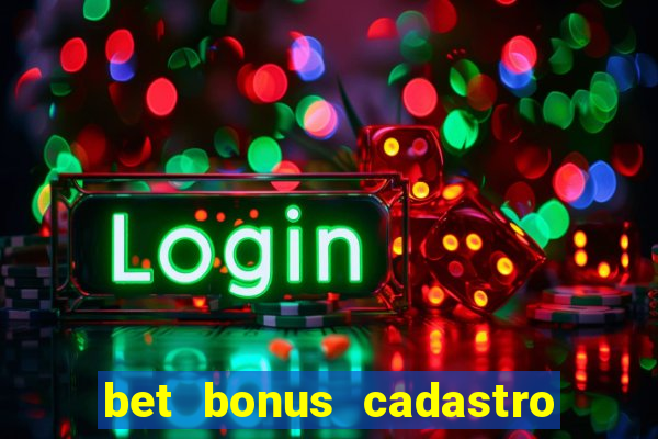 bet bonus cadastro sem deposito