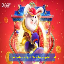 barbeiro significado espiritual