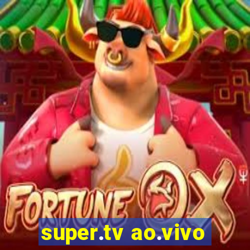 super.tv ao.vivo