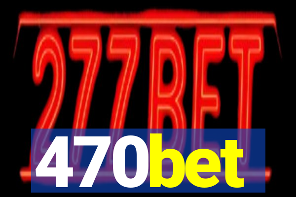 470bet