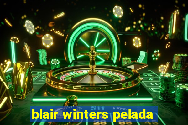 blair winters pelada