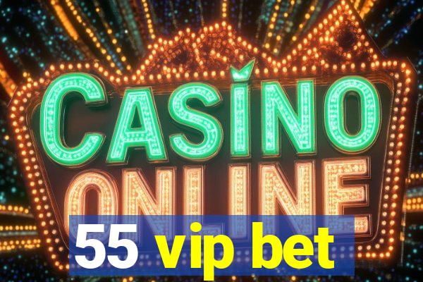 55 vip bet