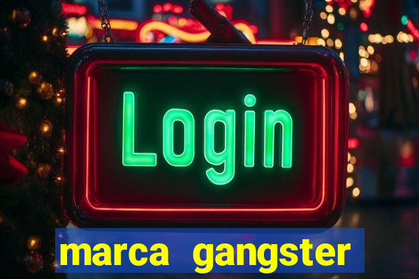 marca gangster significado marca gangster é boa