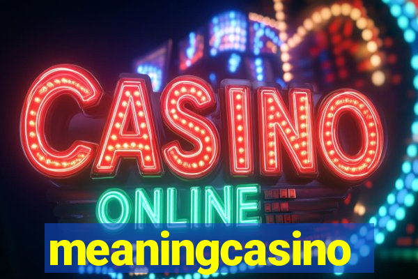 meaningcasino