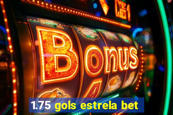 1.75 gols estrela bet