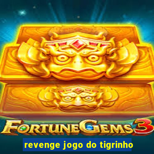 revenge jogo do tigrinho