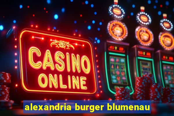 alexandria burger blumenau