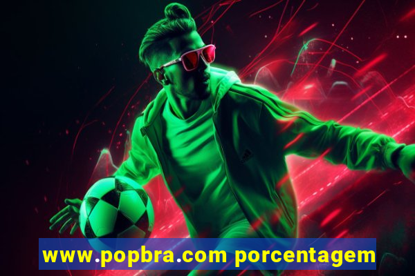 www.popbra.com porcentagem