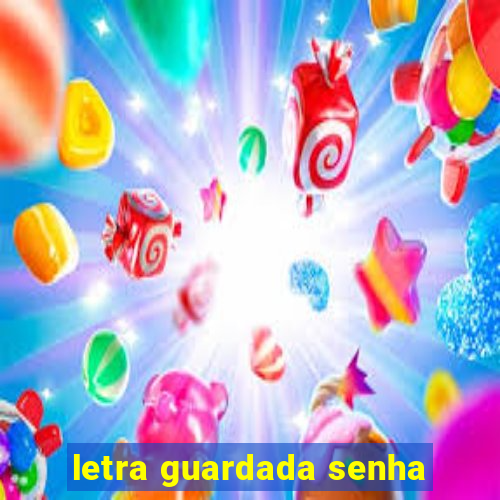 letra guardada senha