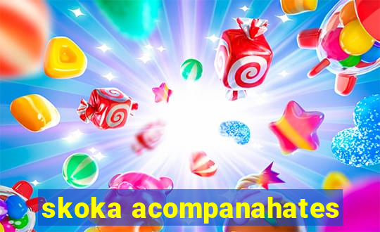 skoka acompanahates