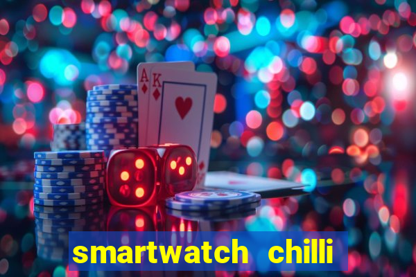 smartwatch chilli beans vale a pena smartwatch chilli beans