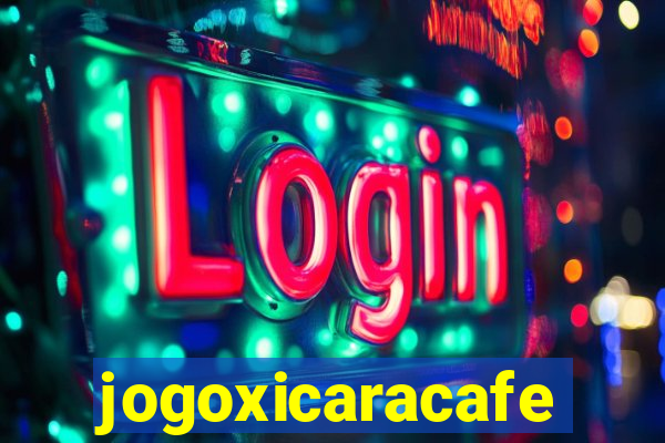 jogoxicaracafe