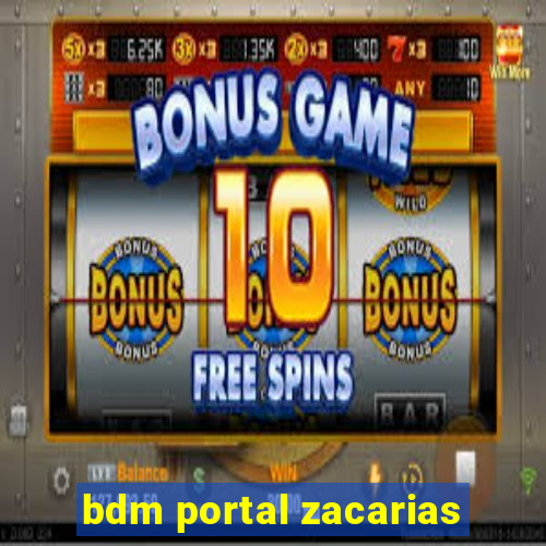 bdm portal zacarias