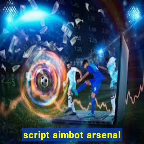 script aimbot arsenal