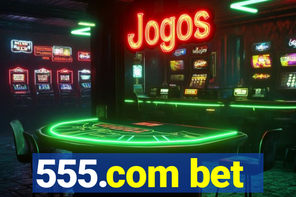 555.com bet