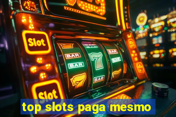 top slots paga mesmo