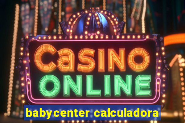 babycenter calculadora