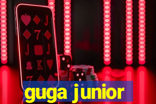 guga junior