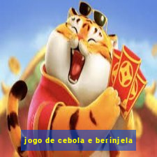 jogo de cebola e berinjela