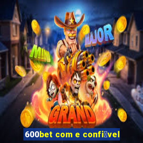 600bet com e confi谩vel