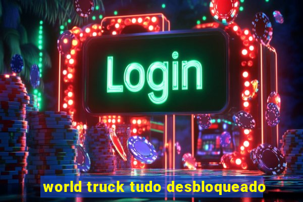 world truck tudo desbloqueado