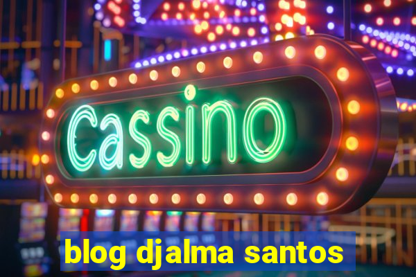 blog djalma santos