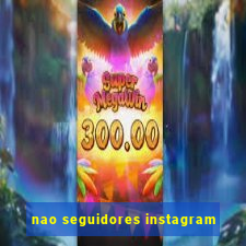 nao seguidores instagram