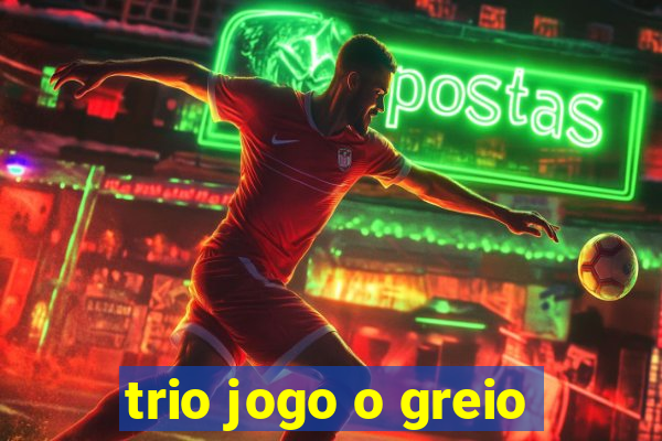 trio jogo o greio