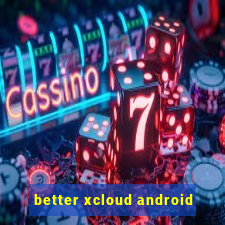 better xcloud android