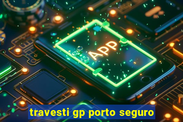 travesti gp porto seguro