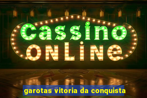 garotas vitoria da conquista