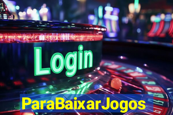 ParaBaixarJogos