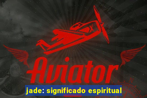 jade: significado espiritual