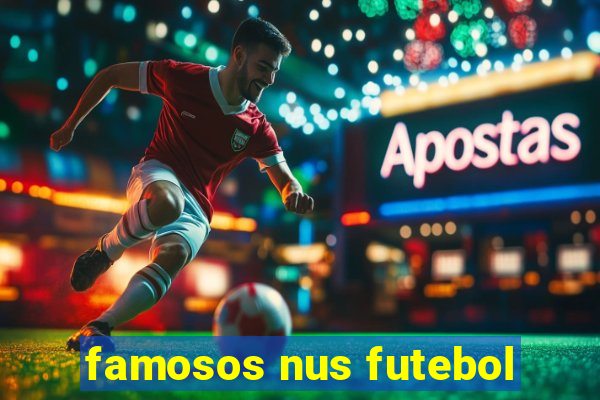 famosos nus futebol