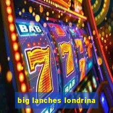 big lanches londrina