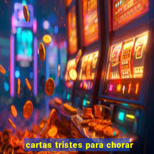 cartas tristes para chorar