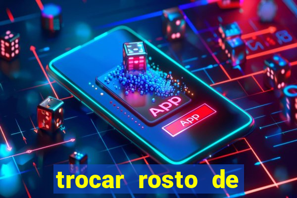 trocar rosto de video online